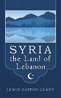 Syria the Land of Lebanon 1