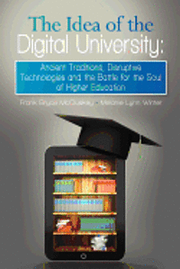 bokomslag The Idea of the Digital University: Ancient Traditions, Disruptive Technologies and the Battle for the Soul of Higher Education