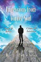 Impressions From Yonder Soul: Truth & Belief -- Choice & Intuition 1