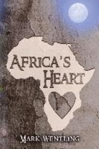 Mark Wentling - Africa's Heart: The Journey Ends in Kansas, Häftad