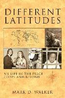 bokomslag Different Latitudes: My Life in the Peace Corps and Beyond