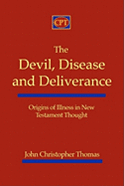 bokomslag The Devil, Disease, and Deliverance: Origins of Illness in New Testament Thought