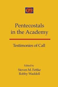 bokomslag Pentecostals in the Academy: Testimonies of Call