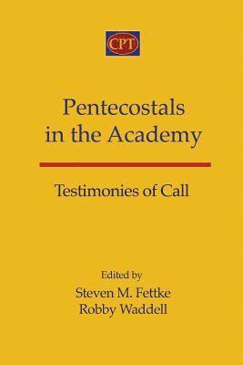 Robby Waddell, Steven M. Fettke - Pentecostals in the Academy: Testimonies of Call, Häftad
