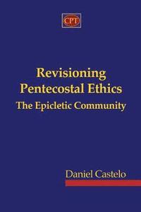 bokomslag Revisioning Pentecostal Ethics - The Epicletic Community