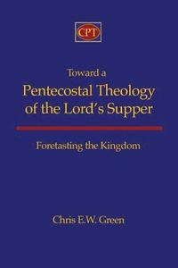 bokomslag Toward a Pentecostal Theology of the Lord's Supper: Foretasting the Kingdom