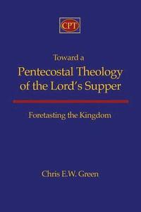 bokomslag Toward a Pentecostal Theology of the Lord's Supper: Foretasting the Kingdom