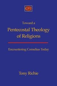 bokomslag Toward a Pentecostal Theology of Religions: Encountering Cornelius Today