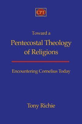 bokomslag Toward a Pentecostal Theology of Religions: Encountering Cornelius Today