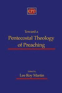bokomslag Toward a Pentecostal Theology of Preaching