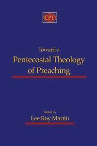 Toward a Pentecostal Theology of Preaching