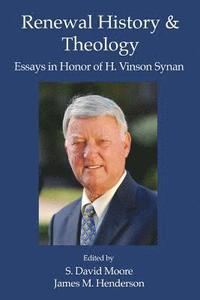 bokomslag Renewal History & Theology: Essays in Honor of H. Vinson Synan