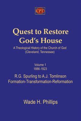 Wade H. Phillips - Quest to Restore God's House - A Theological History of the Church of God (Cleveland, Tennessee): Volume I, 1886-1923, R.G. Spurling to A.J. Tomlinson, Häftad
