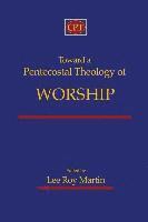 Toward a Pentecostal Theology of Worship 1