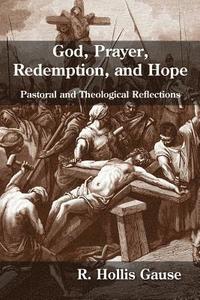 bokomslag God, Prayer, Redemption, and Hope: Pastoral and Theological Reflections