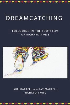Dreamcatching: Following in the Footsteps of Richard Twiss 1