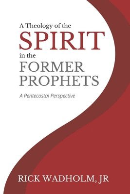 bokomslag A Theology of the Spirit in the Former Prophets: A Pentecostal Perspective