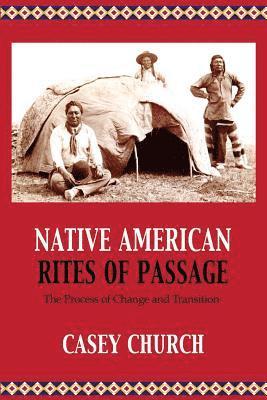 Casey Church - Native American Rites of Passage: The Process of Change and Transition, Häftad