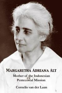 bokomslag Margaretha Adriana Alt: Mother of the Indonesian Pentecostal Mission