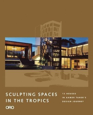Aamer Taher - Sculpting Spaces in the Tropics: Aamer Architects, Inbunden