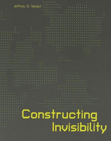 Jeffrey S. Nesbit, Jeffrey Nesbit - Constructing Invisibility, Häftad