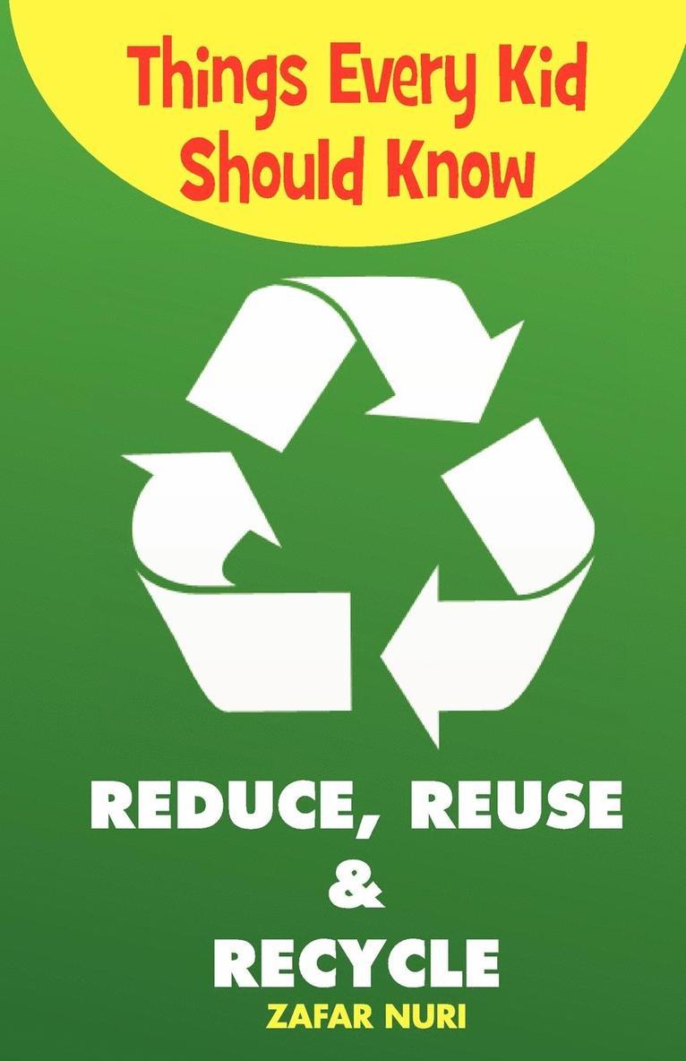 Zafar Nuri - Things Every Kid Should Know-Reduce, Reuse & Recycle, Häftad