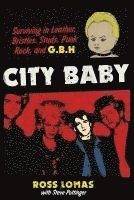 bokomslag City Baby: Surviving in Leather, Bristles, Studs, Punk Rock, and G.B.H