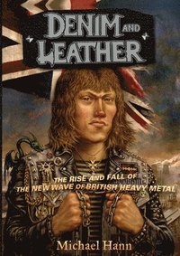 bokomslag Denim and Leather: The Rise and Fall of the New Wave of British Heavy Metal