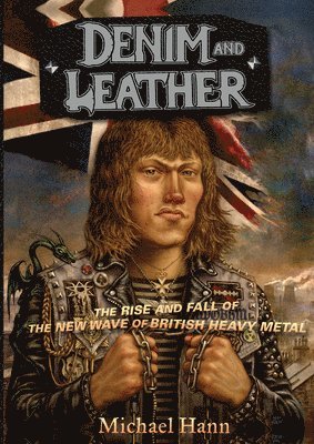 Denim and Leather: The Rise and Fall of the New Wave of British Heavy Metal 1