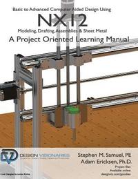 bokomslag Basic to Advanced Computer Aided Design Using NX12: Modeling, Drafting, Assemblies & Sheetmetal