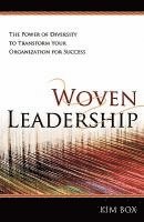 bokomslag Woven Leadership: The Power of Diversity to Transform Your Organization for Success