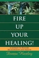 Donna Hartley - Fire Up Your Healing: A Journey to Restore Relationships and Health, Häftad. Tillgänglighet: Lägg i varukorg