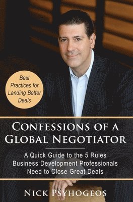 bokomslag Confessions of a Global Negotiator: A Quick Guide to the 5 Rules Business Development Professionals Need to Close Great Deals