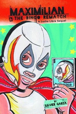 Maximilian & the Bingo Rematch (Max's Lucha Libre Adventures #2) / Maximilian & La Revancha de la Lotería: A Bilingual Lucha Libre Thriller / Una Nove