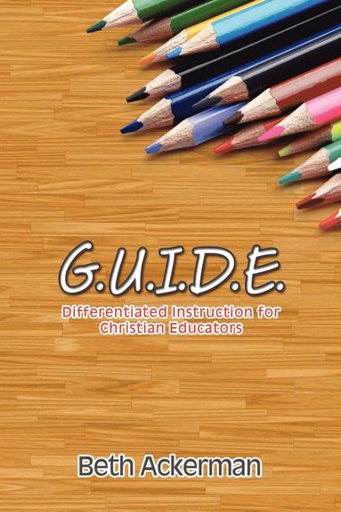 bokomslag G.U.I.D.E. Differentiated Instruction for Christian Educators