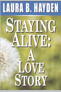 Laura B. Hayden - Staying Alive: A Love Story, Häftad