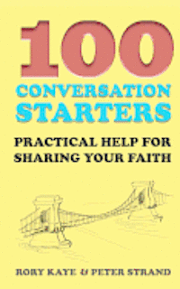 Peter Strand, Rory Kaye - 100 Conversation Starters: Practical Help for Sharing Your Faith, Häftad