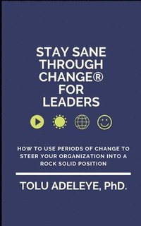 bokomslag Stay Sane Through Change(R) For Leaders: How to use periods of change to steer your organization into a rock solid position