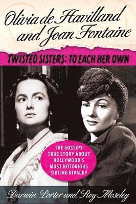 Darwin Porter, Roy Moseley - Olivia De Havilland And Joan Fontaine, Inbunden