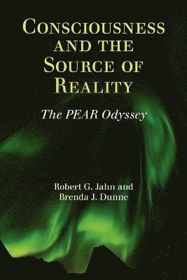 Robert G Jahn, Brenda J Dunne, Robert G. Jahn, Brenda J. Dunne - Consciousness and the Source of Reality, Häftad
