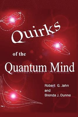 Robert G Jahn, Brenda J Dunne - Quirks of the Quantum Mind, Häftad