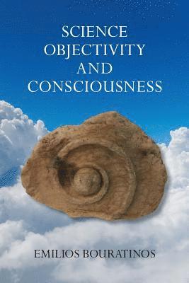Emilios Bouratinos, Richard Grant - Objectivity and Consciousness Science, Häftad