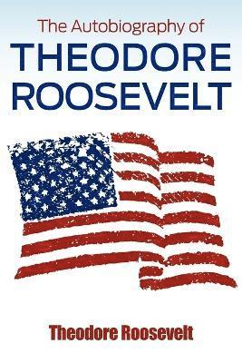 bokomslag The Autobiography of Theodore Roosevelt