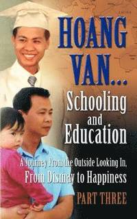 bokomslag Hoang Van...Schooling and Education, a Journey from the Outside Looking In, from Dismay to Happiness, Part Three