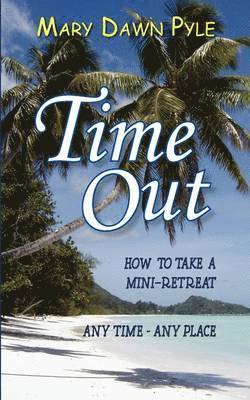 Time Out, How to Take a Mini-Retreat Any Time-Any Place 1