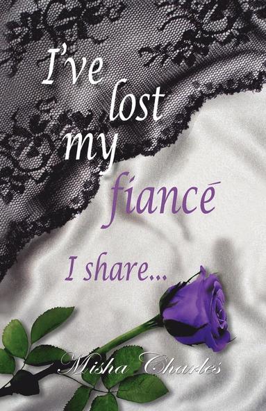 bokomslag I've Lost My Fiance' I Share...