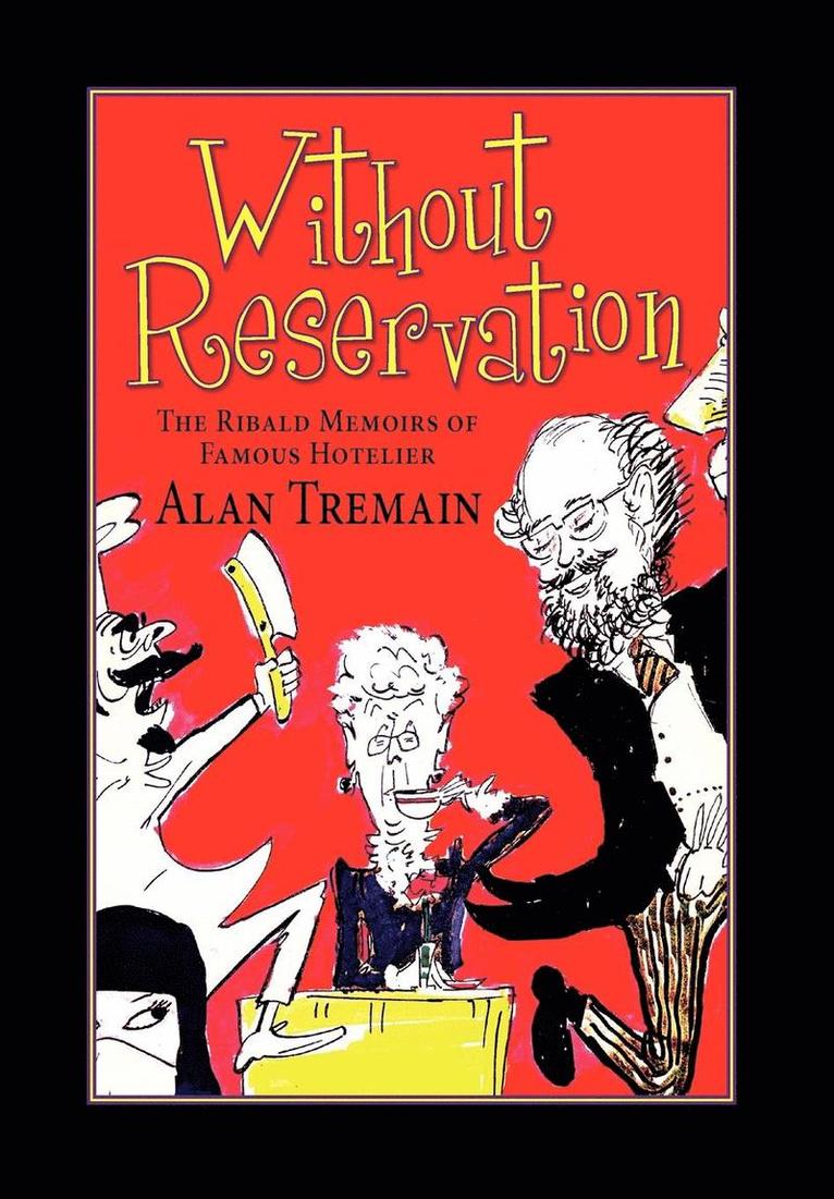 Without Reservation, The Ribald Memoirs of Famous Hotelier Alan Tremain 1