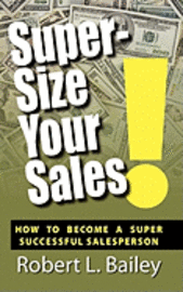 bokomslag Super-Size Your Sales, How To Become A Super Successful Salesperson