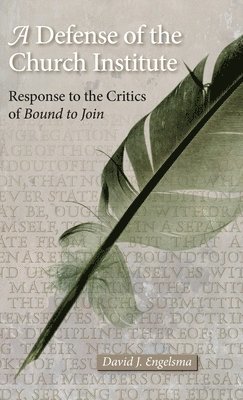 A Defense of the Church Institute: Response to the Critics of Bound to Join 1