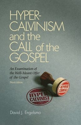 Hyper-Calvinism and the Call of the Gospel 1